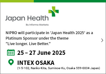 NIPRO will participate in 'Japan Health 2025' as a Platinum Sponsor under the theme ”Live longer. Live Better.” June 25th to 27th, 2025 / INTEX OSAKA